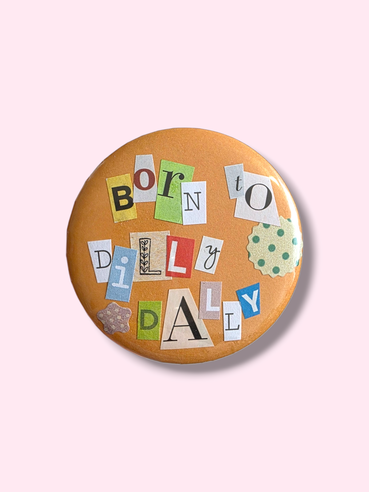Collage badge - Born to Dilly Dally