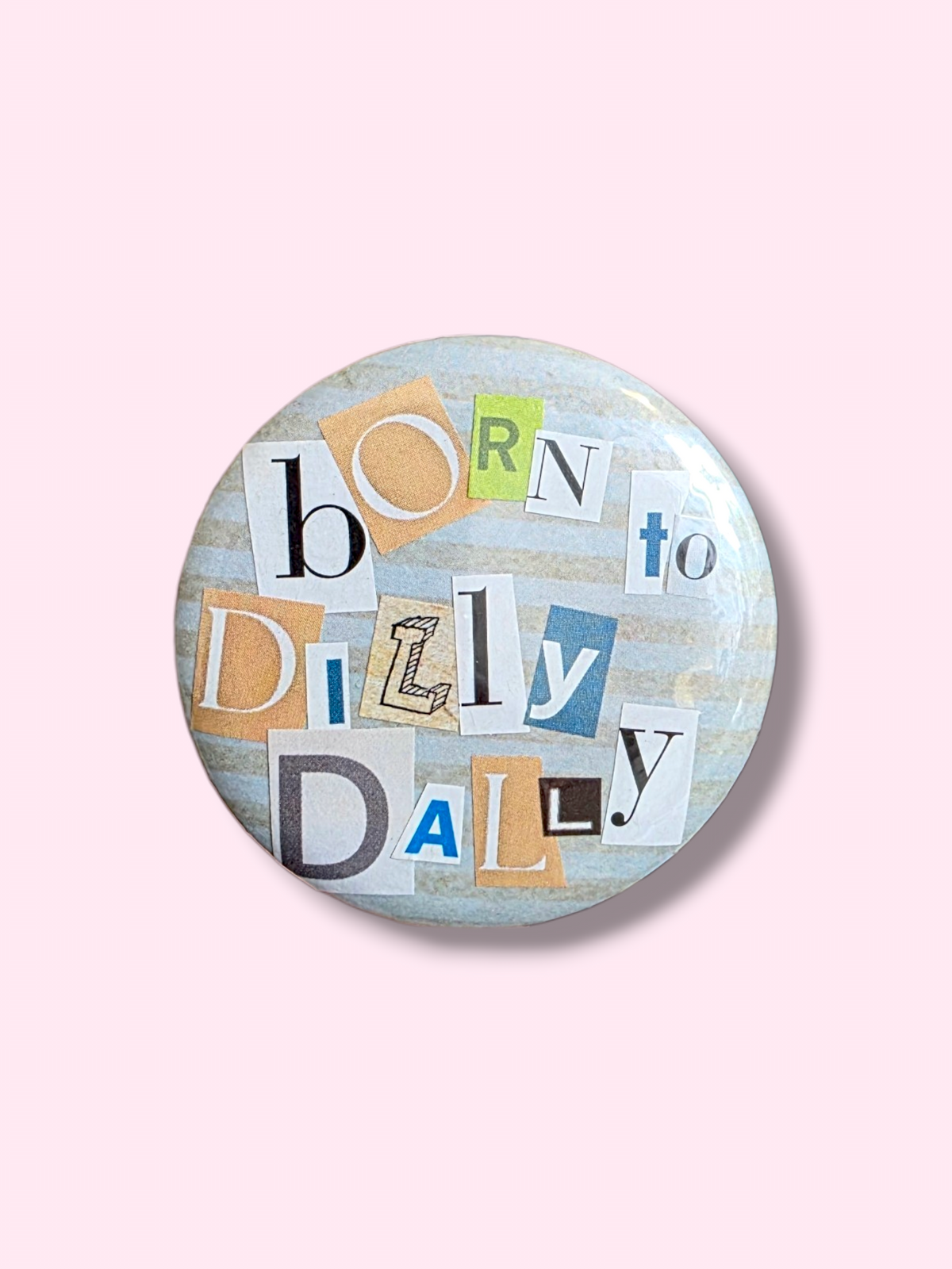 Collage badge - Born to Dilly Dally