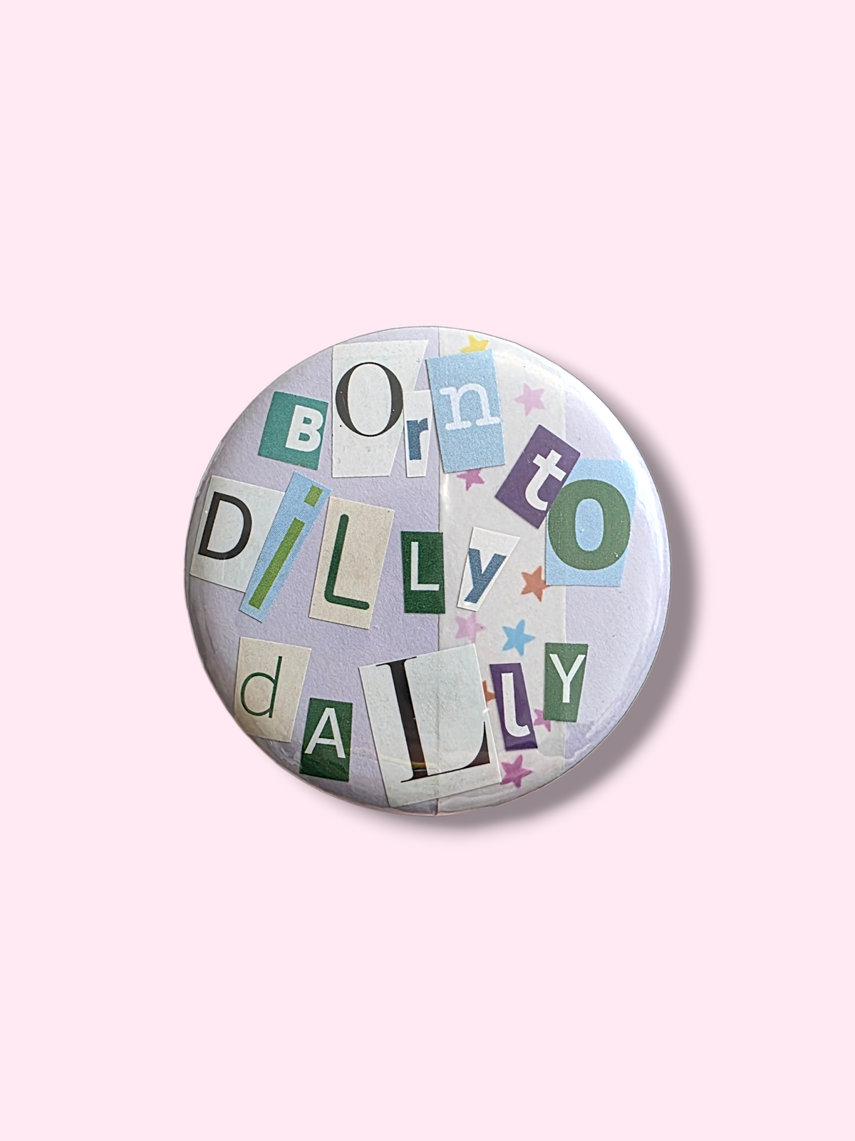 Collage badge - Born to Dilly Dally